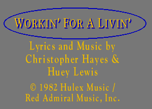 WORKUW FOR A LIVIN,
Lyrics and Music by

Christopher Hayes GI
Huey Lewis

(9 1982 Hulex Music I
Red Admiral Music, Inc.