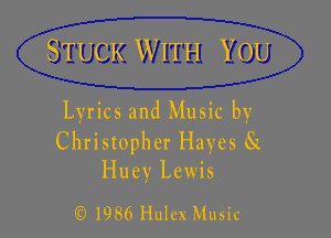 STUCK WITH YOU

Lyrics and Music by

Christopher Hayes 8!
Huey Lewis

) 1986 Hulcx Music