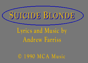 SUICIDE BLONDE

Lyrics and Music by
Andrew Farriss

(13 I990 MCA Music