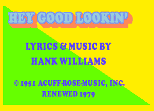LYRICS 8 MUSIC BY
HANK WILLIAMS

EI1951 ACUFF-ROSEMUSIC, INC.
HEN EWED 1979