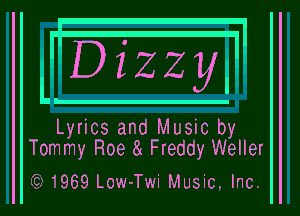 'iDizzyliI

Lyrics and Music by
Tommy Roe 8s Freddy Weller

G? 1969 Low-Twi Music, Inc.