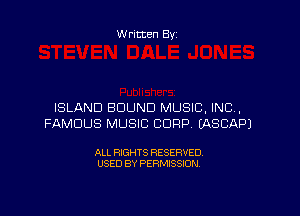 Written By

ISLAND BOUND MUSIC, INC,

FAMOUS MUSIC CORP (ASCAPJ

ALL RIGHTS RESERVED
USED BY PERMISSION