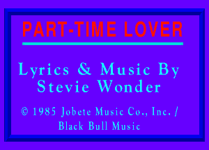 Lyrics 81 Music By
Stevie Wonder

1985 Jubete Music Cm, IncJ
Black Bull Music