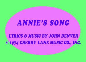 ANNIE'5 5ONG

LYRICS BMUSIC BYJOHN DENVER
(E1974 CHERRY LANE MUSIC 00., INC.