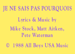 JE NE SAIS PAS POURQUOIS

Lyrics 3111511 113
MiLc Stuck. Matt Aitlxcn,

P at e. Wat e. r ma n

If) 1955f All Ems 155A Music