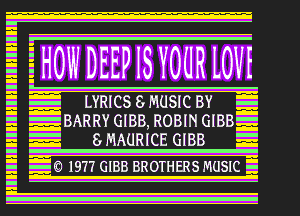 EHOWDEEPISY

LYRICS 8 MU
BARRY GIBB, R(
8 MAURICE

1977 GIBB BROTI

2-20