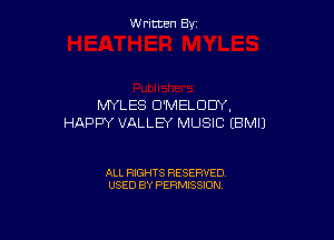 Written By

MYLES D'MELODY,

HAPPY VALLEY MUSIC EBMIJ

ALL RIGHTS RESERVED
USED BY PERMISSION