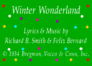 0Winter Wonderlando

0 O . . o 0
Lyrics 8 MUSIC by

Richard B. Smith 8 Felix Bernard

0 O O

O
6-1934 Brcgmma. Vocco 65 Coma, Inc.
0 O