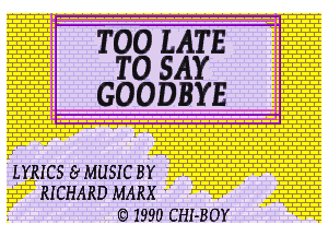 TOO LATE
TO SAY
..... GOODBYE

LY
RICHARD MARX 'T  - .....

Q 1990 CHI-BOY