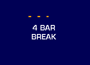 4 BAR
BREAK