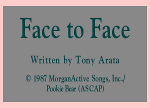 Face to Face

Written by Tony Arata

6 1987 MorganActive Songs, lncJ
Pookie Bur (AS CAP)