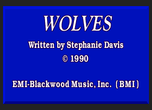 WOL VES

Written by Stephanie Davis

6 1990

EMI-Blackwood Music. Inc. (BMII