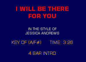 IN THE STYLE OF
JESSICA ANDREWS

KEY OF (NH?) TIMEI 328

4 BAR INTRO