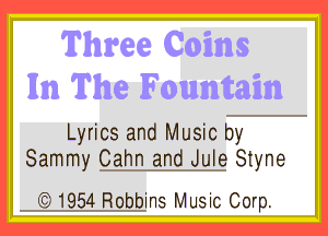 Lyrics and Music by
Sammy Cahn and Jule Styne

1954 Robbins Music Corp.