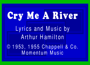 Cry Me A River

Lyrics and Music by

Arthur Hamilton

LEJ1953, 1955 Chappell 8. Co.
Momentum Music