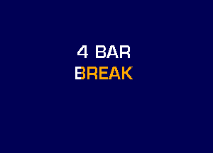 4 BAR
BREAK