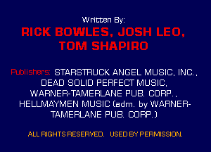 Written Byi

STAHSTHUBK ANGEL MUSIC. INC.
DEAD SOLID PERFECT MUSIC.
WARNEH-TAMEHLANE PUB. CORP.
HELLMAYMEN MUSIC Eadm. by WARNER-
TAMEHLANE PUB. CORP.)

ALL RIGHTS RESERVED. USED BY PERMISSION.