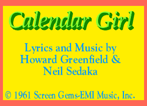 Calendar Girl
Lyrics and Music by

H own rd Green fi eld 81
Neil Sedaku

'17? I961 Srrvm (.hnn-EMI Mmk, Inc.