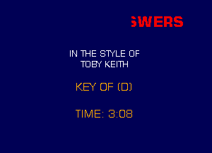 IN THE STYLE 0F
TOBY KEITH

KEY OF (DJ

TIME 3108