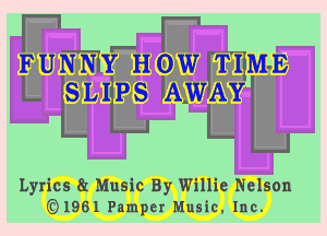 IFUINNY now TIME
SLIIPS IAWAY

Lyrics E Music By Willie Nelson
(Q1961 Pamper Music, Inc.
