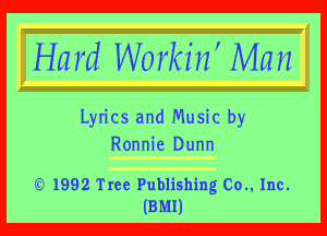 Hard Workiif Man

Lyrics and Music by
Ronnie Dunn

f9 1992 Tree Publishing Co.. Inc.
(BMI)