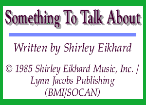 Something To Talk About

Written by Shirley E ikfm rd

(CI 1985 Shirley Er'khm'd J-kr'lusrt, Im.
Lyn n Jacobs Publishing
( Bh-JHIS OCAN)