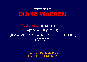 Written By

REALSONGS,
MBA MUSIC PUB

Ea div 0f UNIVERSAL STUDIOS, INC.)
IASCAPJ

ALL RIGHTS RESERVED
USED BY PERMISSION