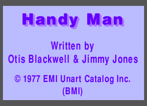 Mandy Mam

Written by
Otis Blackwell 84 Jimmy Jones

) 1977 EMI Unart Catalog Inc.
(BMI)