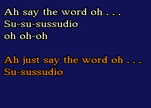 Ah say the word oh . . .
Su-su-sussudio
oh oh-oh

Ah just say the word oh . . .
Su-sussudio