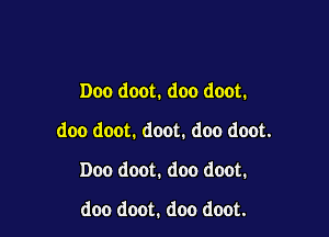 Doo doot. doo doot.

doo doot. doot. doo doot.

Doo doot. doo doot.

doo doot. doo doot.