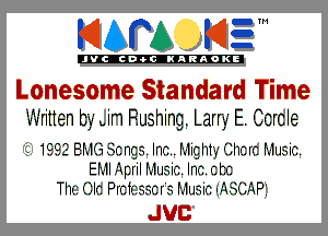 KIAPA K13

'JVCch-OCINARAOKE

Lonesome Standard Time
Writ ienby .im Rushing. Larry E. I Cbrcle

'19? L. 81.113 nI2nc.2..InI2..1.1ichi-,'IIIIII2IC1..1u2.iI2.
E1.-1I.IIpIiI1.-.1II2.iI2.InI2. I2bI2
ThII'. ()Ic PI'I21I2..2..2.I2I.2. 1.-1u.2.iI2 IFIESIIIFIP'

JUC