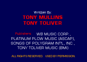W ritten Byz

WB MUSIC CORP,
PLATINUM PLOW MUSIC (ASCAPJ.
SONGS OF PDLYGRAM INT'L, INC ,
TONY TDLIVER MUSIC (BMI)

ALL RIGHTS RESERVED. USED BY PERMISSION