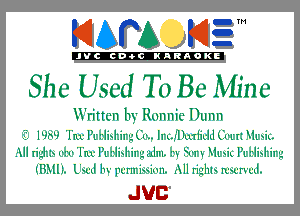 KIAPA K13

'JVCch-OCINARAOKE

She Used ToBc Mine

Written 113' Ronnie Dunn
WW '1'erlyri'lixlti1'gil'.. II'L.,-'Umliulll Uni UNI.
skll riglxix .-y.- 'l'm- Il'i'lixltirgulul. rs FI'H eriu Iyrrlixlxirg

IIBMIL L'wll lw purnzMnn. All righh n'u'rx'ul.

JUC