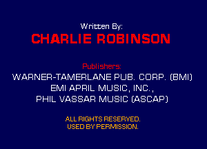 Written Byi

WARNER-TAMERLANE PUB. CORP. EBMIJ
EMI APRIL MUSIC, INC,
PHIL VASSAF! MUSIC EASCAPJ

ALL RIGHTS RESERVED.
USED BY PERMISSION.