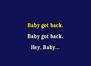 Baby got back.

Baby got back.
Hey. Baby...