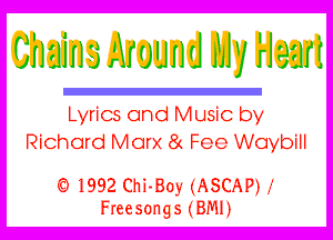 Chains Ar gum 1th H aart

Lyrics and Music by

Richard Marx 8t Foo Woybill

x?) 1992 Chi-Boy (ASCAW
Freesongs (EMU
