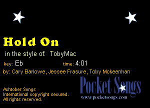 I? 451

Hold 011

m the style of TobyMac

key Eb Inc 4 01
by, Cary Barlowe, Jessee F rasure, Toby Mckeenhan

PucketSangs

Imemational copynght secured
m ngms resented, mmm