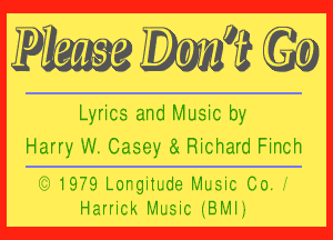 PW 2 MN

Lirics and i-ssiu ic by

Harry w. Casey (3 Richard Finch

19?.9 Lorgiiwe Mieic Co.
Harrick Mieic (EMIL-