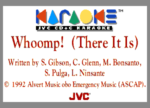 KIAPA K13

'JVCch-OCINARAOKE

W hoomp! (There It Is)

W riIIvn 1W 5. (xibmn, C. Glenn, M. Bmmtnm,
S. Pulga, 1.. Ninsuntv
EC 1993 Alwrt Music 0120 Iilm'rgx'llx'y Music HSCAPL

JUC