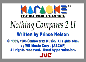 KIAPA K13

'JVCch-OCINARAOKE

Nothing 0,1me 2 U
Written by Prince Nelson

(3 1985,1986 ControverSy Music. Allrights adm.

by WB Music Carp. (ASCAP)
All rights reserved. Used by permission.

JUC