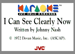 KIAPA KIEM

'JVCch-tclNARAOKE

I Can See Clearly Now

Written lu- jnhnny Nash

51' NT? 110nm Music. Im'. IL-XSQKXPII.

JUC
