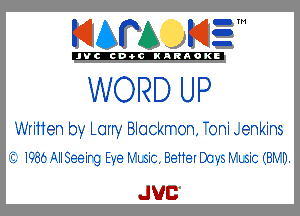 KIAPA K13

'JVCch-OCINARAOKE

WORD UP

WriTTen by Larry Blockwon, oni .enkins

312. 198C .AIISeeirg Eye rx-Lsic. Better Dcy-s rx-Lsic (Bryn.

JUC