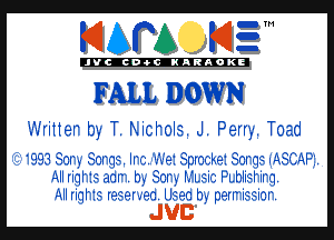 KIAPA KIZ'

'JVCch-OCIKARAOKI

FALL DOWN

'--.'rIIIer b- T IICI ols. J. Perry. Toad

'11 3. CI I I erqzr. II-rg. .--.'24. Spm-xkai 30m? IAS-llali.
ill qul' 2- rICIi hI SCII I1I.z?i-fg IZIhIIzEIir-q.
All quI' izr razremc. lerec hI perv izrzrimi

JUB