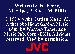 Written by W. Berry,
M. Stipe, P. Buck, M. IVIills

(C) 1994 Night Garden Music. All
rights obo Night Garden Music

adm. by Warner-Tamerlane
Music Pub. Corp. (BMI ). All rights
reserved. Used by permission.