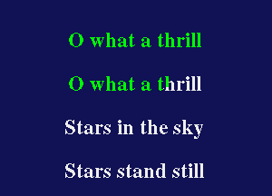 0 what a thrill

0 what a thrill

Stars in the sky

Stars stand still