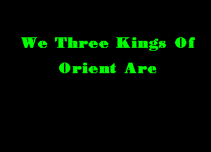We Three Kings 05

(Drient Are