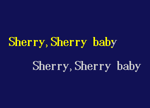 Sherry,Sherry baby

Sherry,Sherry baby
