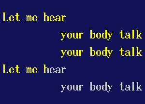 Let me hear
your body talk

your body talk

Let me hear
your body talk