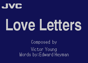 uJJVEB

Lave Letters

Composed by

vmtor Young
Words by Edward Heyman