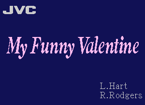 uJJVEB

My Funny Wlentine

L.Hart
R.Eodgers